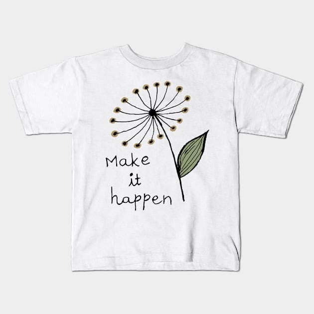 Make it happen Kids T-Shirt by HAVE SOME FUN